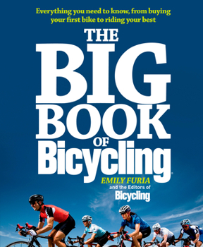 Paperback The Big Book of Bicycling: Everything You Need to Everything You Need to Know, from Buying Your First Bike to Riding Your Best Book