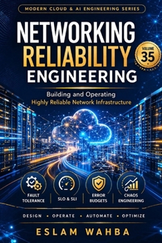 Networking Reliability Engineering: advanced-level guide to designing, operating, and scaling highly reliable network infrastructure using proven principles (Modern Cloud & AI Engineering Series)