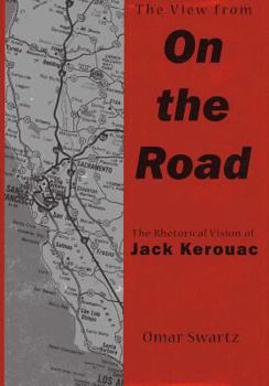 Hardcover The View From On the Road: The Rhetorical Vision of Jack Kerouac Book