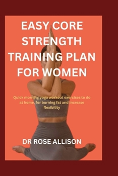 Paperback Easy Core Strength Training Plan for Women: Quick morning workout exercises to do at home, for burning fat and increase flexibility Book