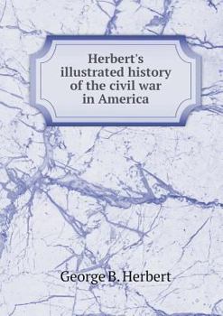 Paperback Herbert's illustrated history of the civil war in America Book