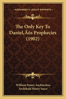 Paperback The Only Key To Daniel's Prophecies (1902) Book