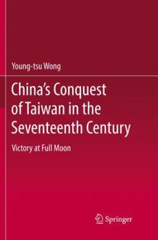 Paperback China's Conquest of Taiwan in the Seventeenth Century: Victory at Full Moon Book