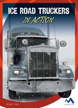 Ice Road Truckers in Action - Book  of the Dangerous Jobs in Action