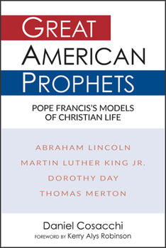 Paperback Great American Prophets: Pope Francis's Models of Christian Life Book