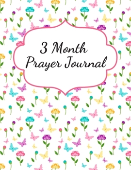 3 Month Prayer Journal: Thankfulness journal Christian gratitude journal Prayer planner My love journal Guided Faith journal Spiritual journals to ... prayer and praise journal A life of gratitude