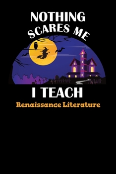 Paperback Nothing Scares Me I Teach Renaissance Literature: Halloween Planner October 2019-2020 - 6"x9" 84 Pages Teacher Journal - Weekly and Monthly Appointmen Book