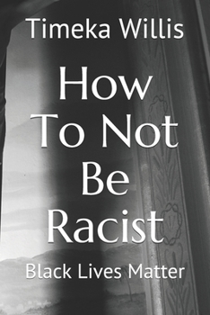 Paperback How To Not Be Racist: Black Lives Matter Book