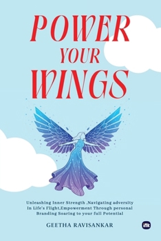 Power Your Wings: Unleashing inner strength,Navigating,Adversity in life's flight, Empowerment through Personal Branding Soaring to Your full potential