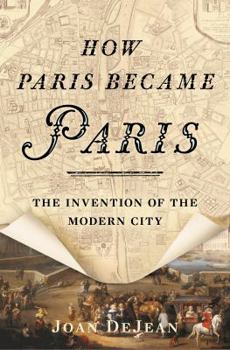 Hardcover How Paris Became Paris: The Invention of the Modern City Book