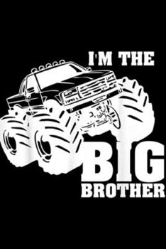 I'm The Big Brother: I'm The Big Brother Monster Truck Kids Boys Bro  Journal/Notebook Blank Lined Ruled 6x9 100 Pages