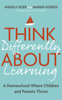 Paperback Think Differently about Learning: A Homeschool Where Children and Parents Thrive Book