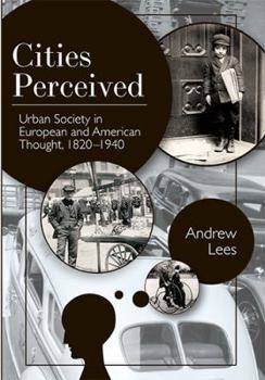 Cities Perceived: Urban Society in European and American Thought, 1820-1940 - Book  of the Columbia History of Urban Life