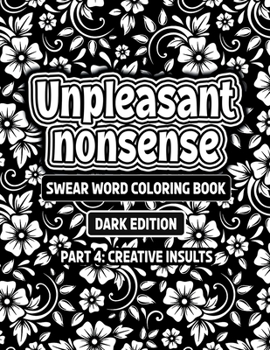 Paperback Unpleasant nonsense: Creative Insults: swear words coloring book fo adults Book