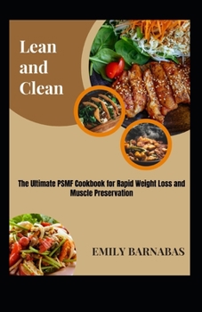 Paperback Lean and Clean: The Ultimate PSMF Cookbook for Rapid Weight Loss and Muscle Preservation Book