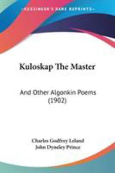 Paperback Kuloskap The Master: And Other Algonkin Poems (1902) Book