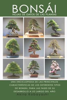 Paperback BONSÁI Hojas de datos de las plantas: Una Enciclopedia de Las Principales Características de Los Diferentes Tipos de Bonsái, Para Las Fases de Su Desa [Spanish] Book