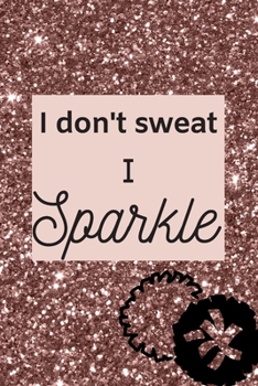 Paperback I don't sweat I Sparkle: A blank lined notebook for cheerleaders, cheer coaches, cheer moms. Book