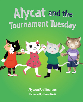 Alycat and the Tournament Tuesday (Mom's Choice Award Winner) - Book #4 of the Alycat