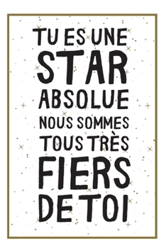 Paperback Tu Es Une Star Absolue: Un Carnet De Notes Pour Exprimer Un Message De F?licitations, Pour Dire Que Nous Sommes Fiers ? Un ?tre Cher [French] Book