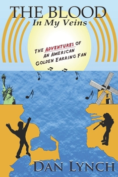 Paperback The Blood In My Veins: The Adventures Of An American Golden Earring Fan Book