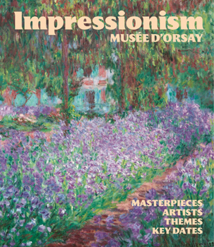 Hardcover Impressionism at the Musée Dorsay: Masterpieces, Artists, Themes, Key Dates Book