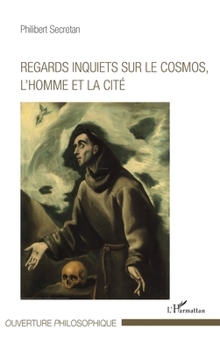 Regards inquiets sur le cosmos, l'homme et la cité (Ouverture Philosophique) (French Edition)