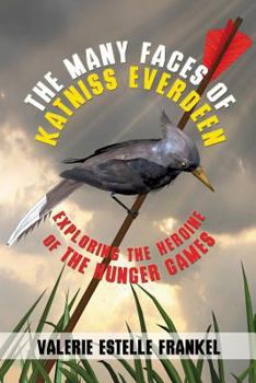 Paperback The Many Faces of Katniss Everdeen: Exploring the Heroine of the Hunger Games Book