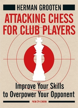 Paperback Attacking Chess for Club Players: Improve Your Skills to Overpower Your Opponent Book