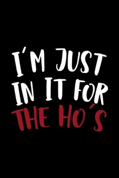 I'm Just In It For The Ho's: Notebook Journal Composition Blank Lined Diary Notepad 120 Pages Paperback Black Solid Santa