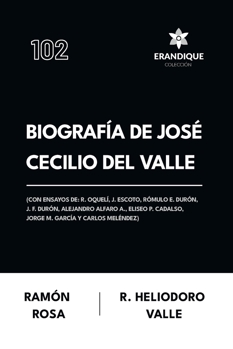 Biografía de José Cecilio del Valle (Con ensayos de: R. Oquelí, J. Escoto, Rómulo E. Durón, J. F. Durón, Alejandro Alfaro A., Eliseo P. Cadalso, Jorge M. García y Carlos Meléndez)