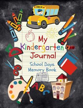 Paperback School Days Memory Book: My Kindergarten Journal: School Years Memory Keeper Album and Keepsake Notebook for Kindergarten Book