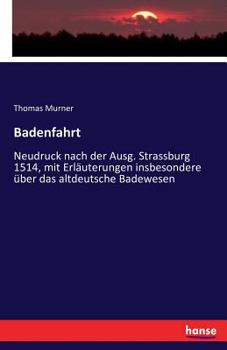 Paperback Badenfahrt: Neudruck nach der Ausg. Strassburg 1514, mit Erläuterungen insbesondere über das altdeutsche Badewesen [German] Book