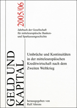 Geld Und Kapital 9 (2005/2006): Umbruche Und Kontinuitaten in Der Mitteleuropaischen Kreditwirtschaft Nach Dem Zweiten Weltkrieg