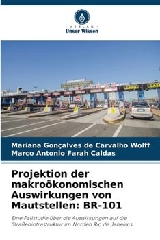 Projektion der makroökonomischen Auswirkungen von Mautstellen: Br-101 (German Edition)