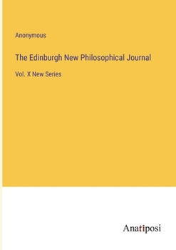 Paperback The Edinburgh New Philosophical Journal: Vol. X New Series Book