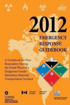 Paperback 2012 Emergency Response Guidebook: A Guidebook for First Responders During the Initial Phase of a Dangerous Goods/Hazardous Materials Transportation I Book