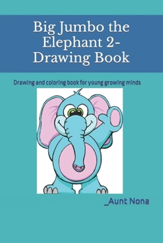 Paperback Big Jumbo the Elephant 2-Drawing Book: Drawing and coloring book for young growing minds Book