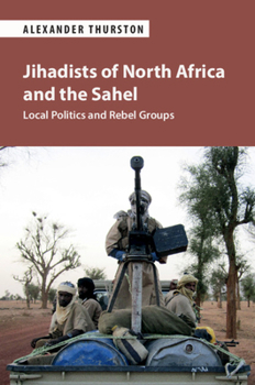 Paperback Jihadists of North Africa and the Sahel: Local Politics and Rebel Groups Book