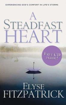 Paperback A Steadfast Heart: Experiencing God's Comfort in Life's Storms Book