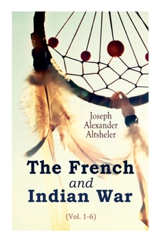 Paperback The French and Indian War (Vol. 1-6) Book