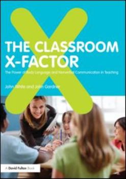 Paperback The Classroom X-Factor: The Power of Body Language and Non-verbal Communication in Teaching Book