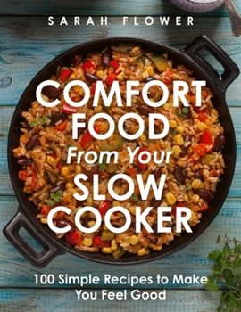 Paperback Comfort Food from Your Slow Cooker: 100 Simple Recipes to Make You Feel Good Book