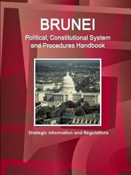 Paperback Brunei Political, Constitutional System and Procedures Handbook - Strategic Information and Regulations Book