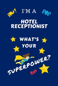 Paperback I'm A Hotel Receptionist What's Your Superpower?: Perfect Gag Gift For A Superpowered Hotel Receptionist - Blank Lined Notebook Journal - 100 Pages 6 Book