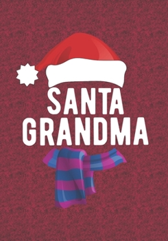 Santa Grandma: Blank Lined Journal Notebooks Christmas Grandma, Mom, New Grandma Life Xmas Gift For Favorite Persons
