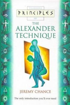 Paperback Principles of the Alexander Technique: The Only Introduction You'll Ever Need Book
