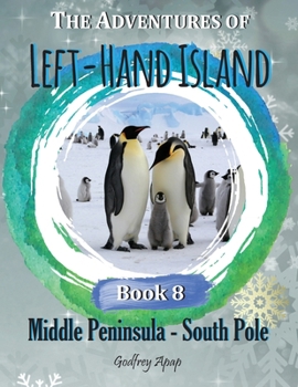 The Adventures of Left-Hand Island - Book 8: Middle Peninsula - South Pole