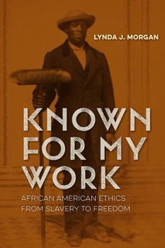 Paperback Known for My Work: African American Ethics from Slavery to Freedom Book