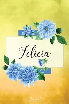Felicia Journal: Blue Dahlia Flowers Personalized Name Journal/Notebook/Diary - Lined 6 x 9-inch size with 120 pages